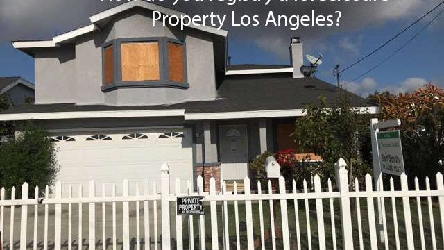 How do you registry a Foreclosure Property Los Angeles?